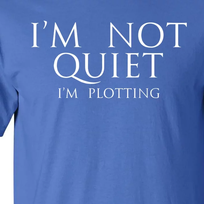 Funny Author Funny Gift Im Not Quiet Just Plotting Writer Funny Gift Tall T-Shirt