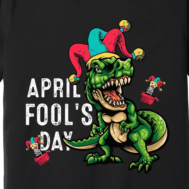 Funny April Fools Day Dinosaur Pranks Quote April Fool's Day Premium T-Shirt