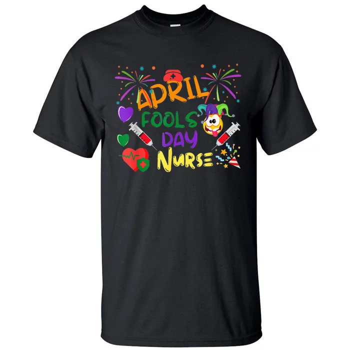 Funny April Fool's Day For Nurse Colorful Tall T-Shirt