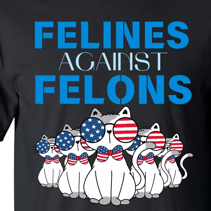 Felines Against Felons Donald Trump 2024 Cat Tall T-Shirt