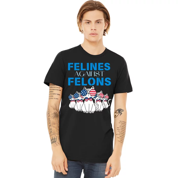 Felines Against Felons Donald Trump 2024 Cat Premium T-Shirt