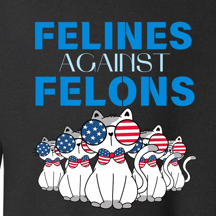 Felines Against Felons Donald Trump 2024 Cat Toddler Sweatshirt