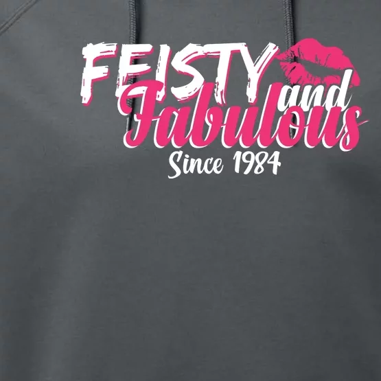 Feisty And Fabulous Since 1984 40th Birthday Performance Fleece Hoodie