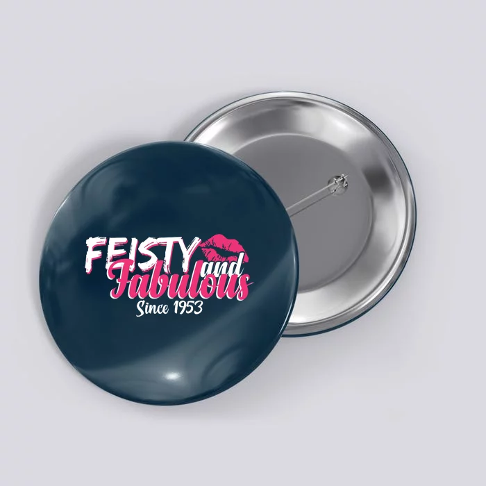 Feisty And Fabulous Since 1953 70th Birthday Button