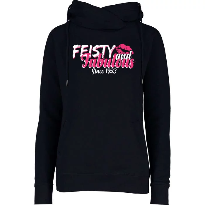 Feisty And Fabulous Since 1953 70th Birthday Womens Funnel Neck Pullover Hood