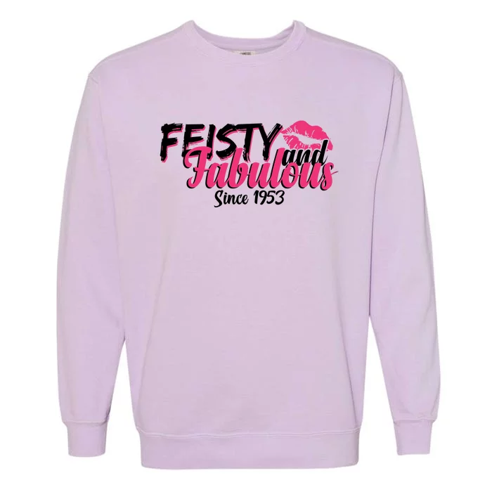 Feisty And Fabulous Since 1953 70th Birthday Garment-Dyed Sweatshirt