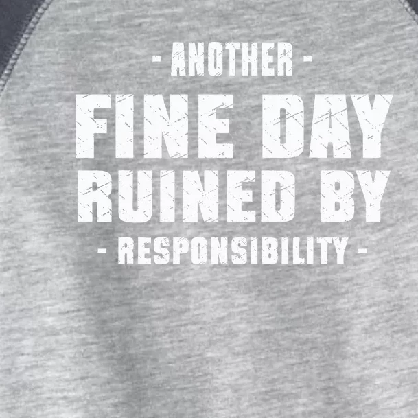 Funny Another Fine Day Ruined By Responsibility Saying Humor Toddler Fine Jersey T-Shirt