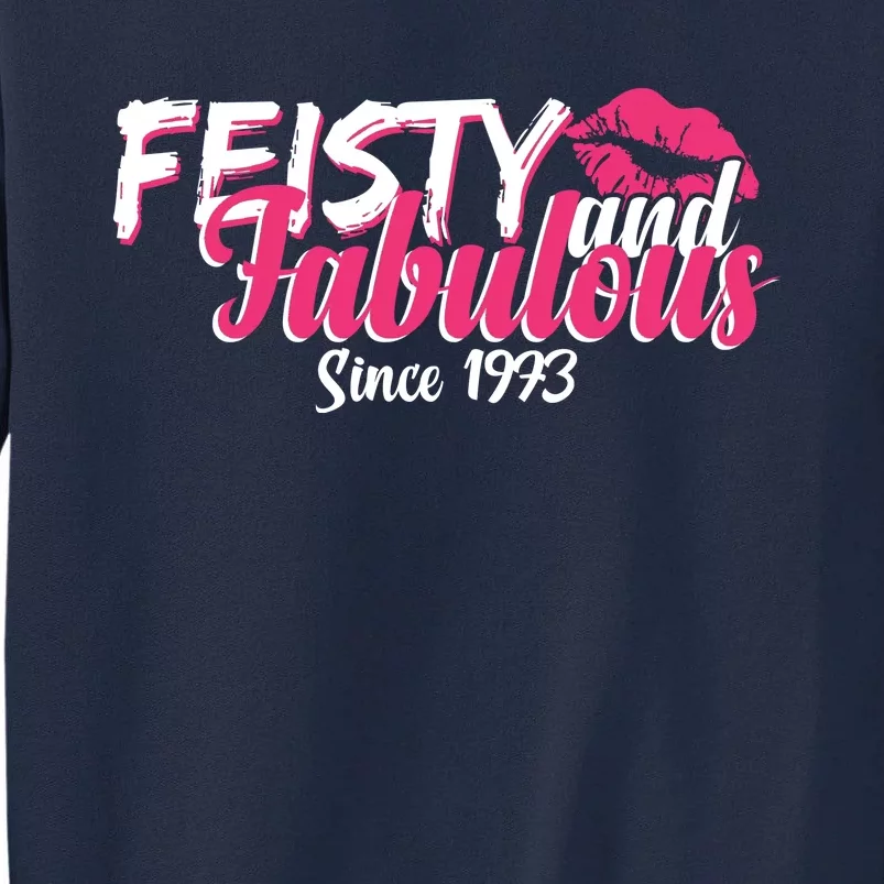 Feisty And Fabulous Since 1973 50th Birthday Tall Sweatshirt