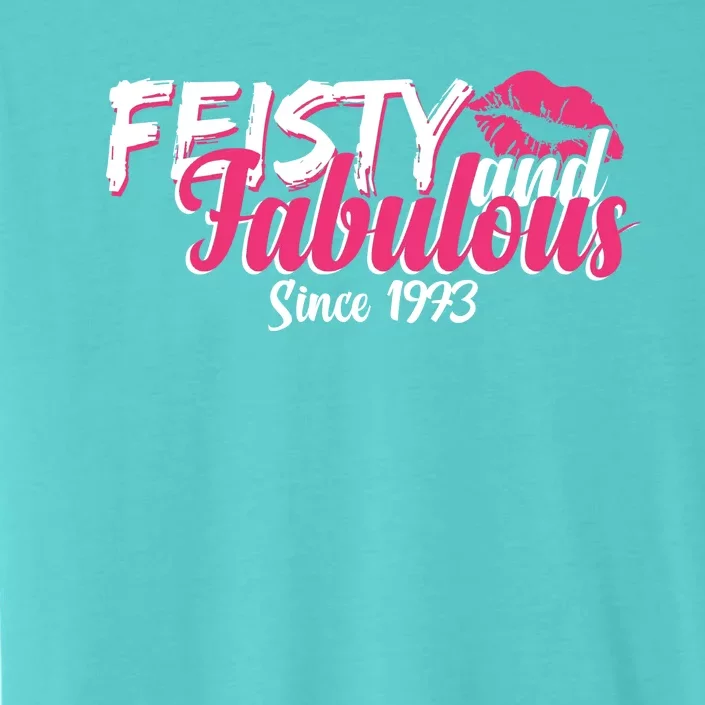 Feisty And Fabulous Since 1973 50th Birthday ChromaSoft Performance T-Shirt