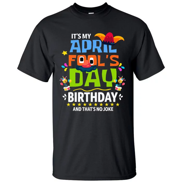 Funny April Fool's Day, It's My April Fool's Day Birthday Tall T-Shirt