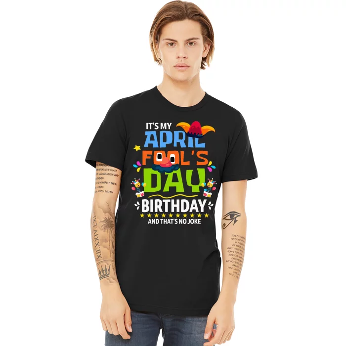 Funny April Fool's Day, It's My April Fool's Day Birthday Premium T-Shirt