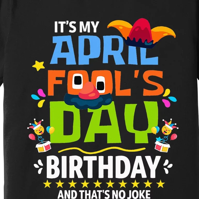 Funny April Fool's Day, It's My April Fool's Day Birthday Premium T-Shirt