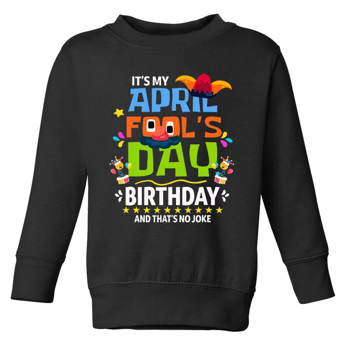 Funny April Fool's Day, It's My April Fool's Day Birthday Toddler Sweatshirt