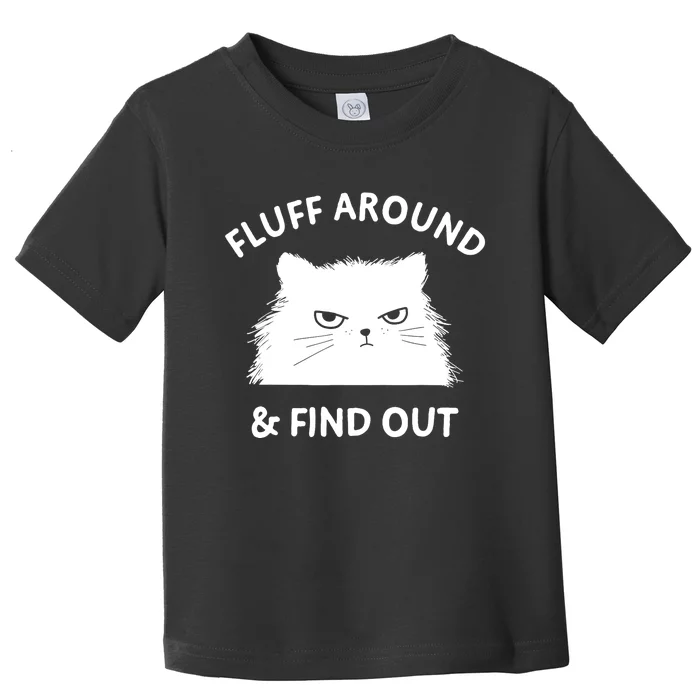 Fluff Around Funny Sarcastic Cat Lady Quote Humor Toddler T-Shirt