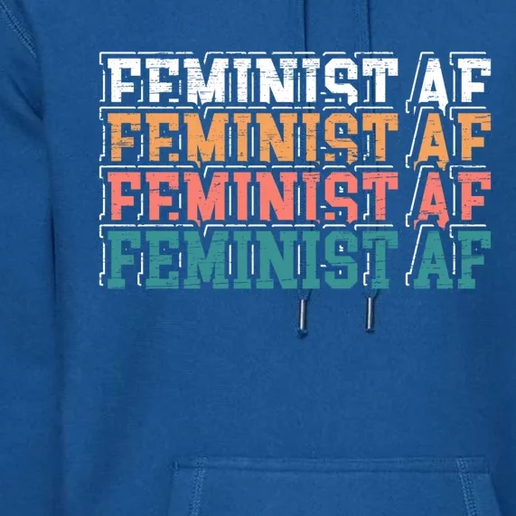 Feminist Af Feminism Empowert Proud Feminist Gift Premium Hoodie