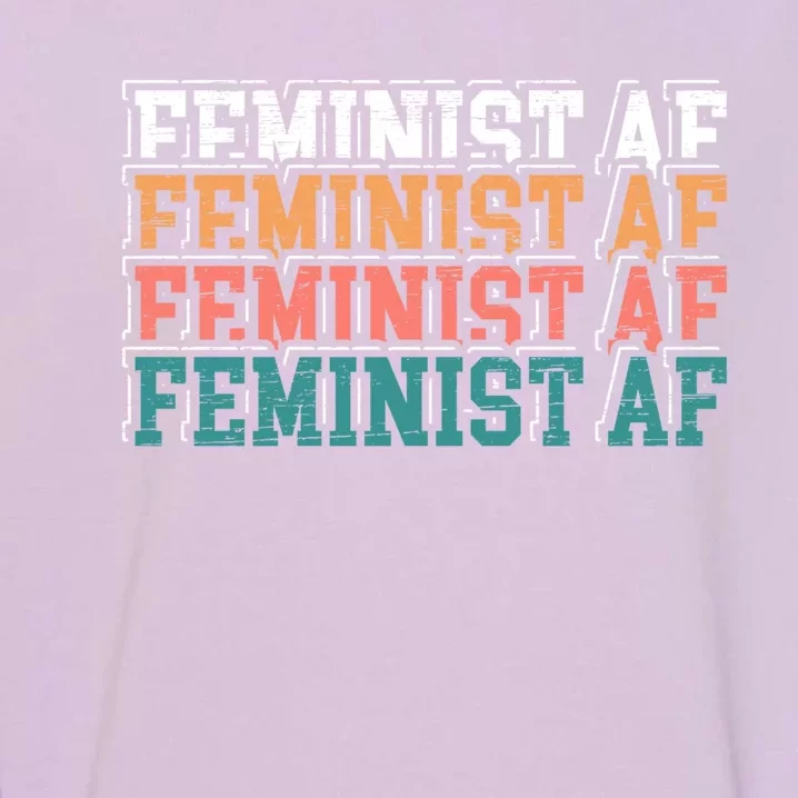 Feminist Af Feminism Empowert Proud Feminist Gift Garment-Dyed Sweatshirt