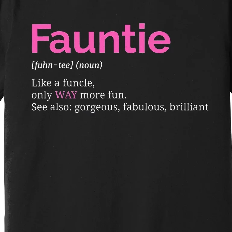 Fauntie Auntie Funny Aunt Gift Favorite Tee Premium T-Shirt