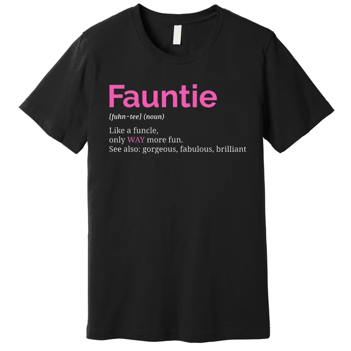 Fauntie Auntie Funny Aunt Gift Favorite Tee Premium T-Shirt