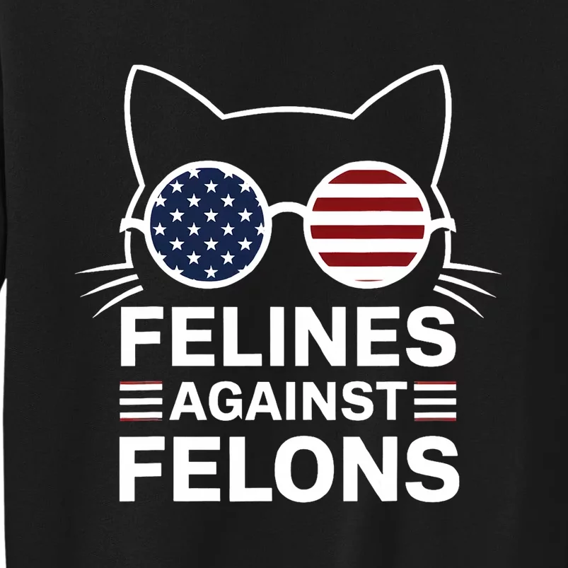 Felines Against Felons Us Flag Sunglasses Cat Felines Against Felons Tall Sweatshirt