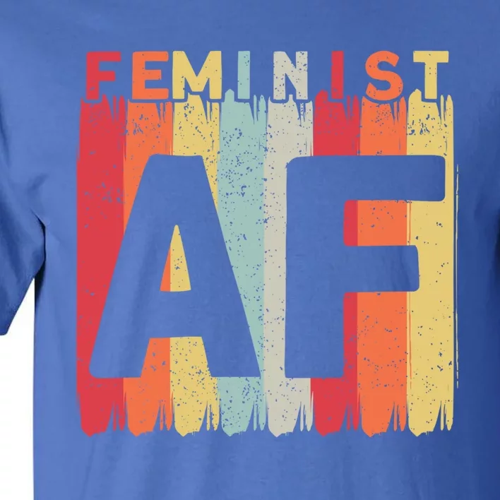 Feminist Af Feminism Cute Gift Tall T-Shirt