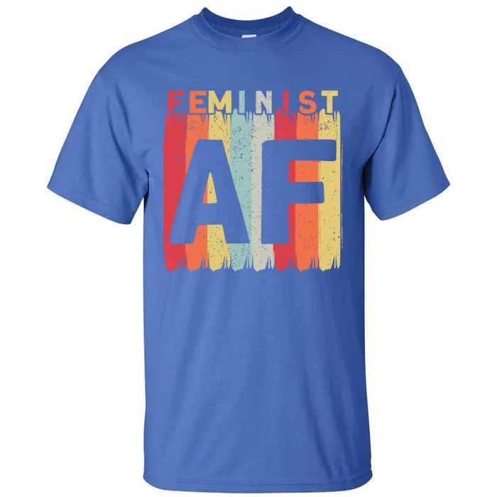 Feminist Af Feminism Cute Gift Tall T-Shirt