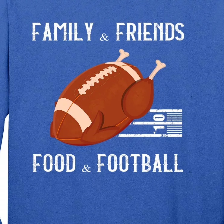 Family And Friends Food And Football Thanksgiving Turkey Funny Gift Meaningful G Tall Long Sleeve T-Shirt