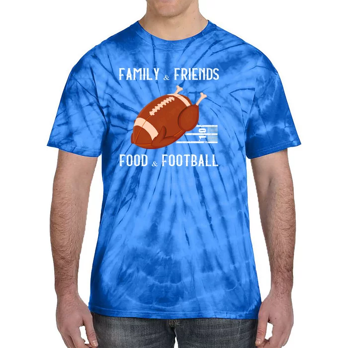 Family And Friends Food And Football Thanksgiving Turkey Funny Gift Meaningful G Tie-Dye T-Shirt