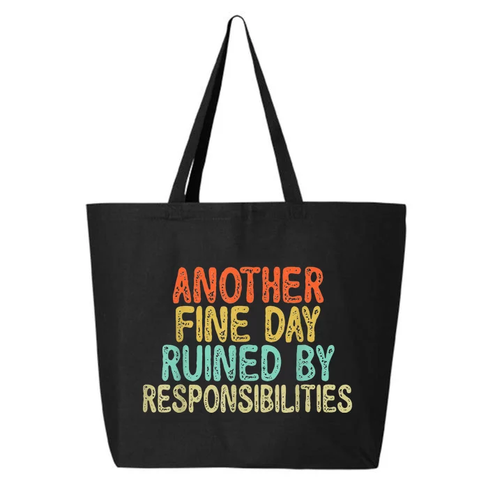 Funny Another Fine Day Ruined By Responsibilities 25L Jumbo Tote