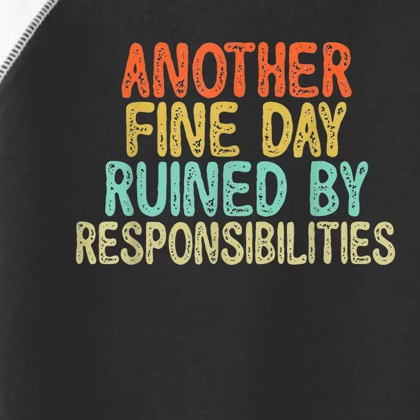 Funny Another Fine Day Ruined By Responsibilities Toddler Fine Jersey T-Shirt