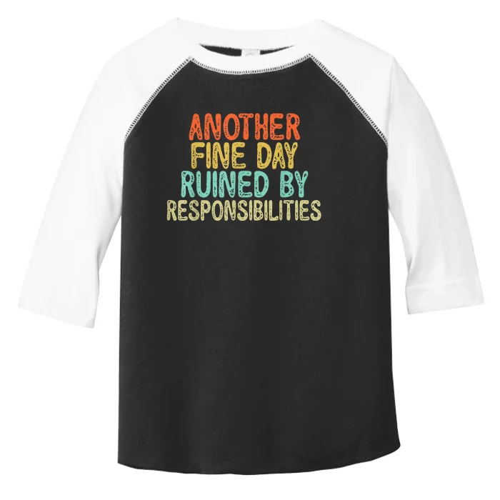 Funny Another Fine Day Ruined By Responsibilities Toddler Fine Jersey T-Shirt