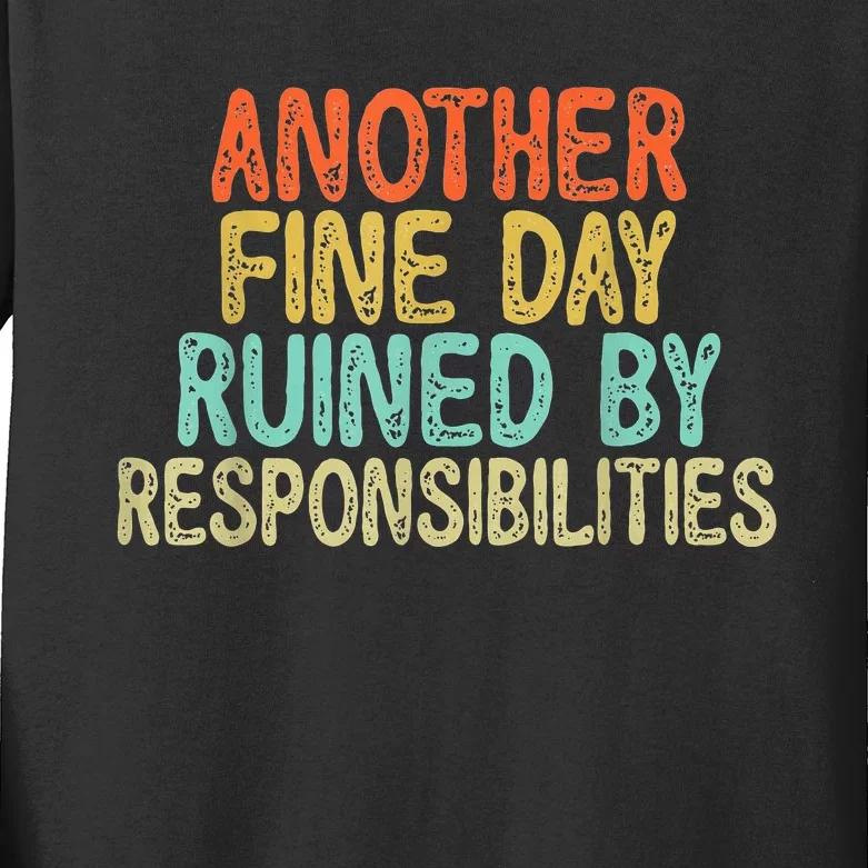 Funny Another Fine Day Ruined By Responsibilities Kids Long Sleeve Shirt