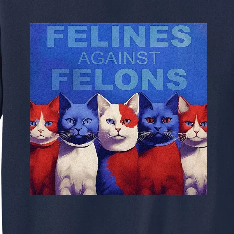 Felines Against Felons Tall Sweatshirt