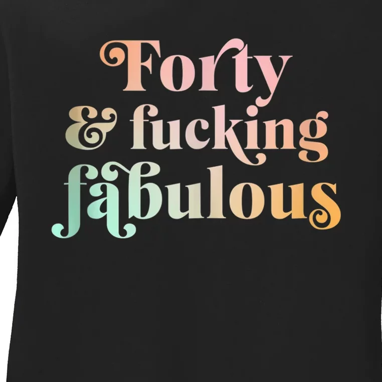 Forty and fucking fabulous funny retro 40th birthday Tank Top Ladies Long Sleeve Shirt