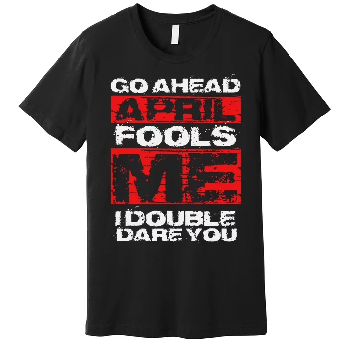 Funny April Fools Day Quote Joke April 1st Premium T-Shirt