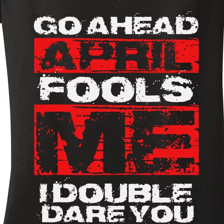 Funny April Fools Day Quote Joke April 1st Women's V-Neck T-Shirt