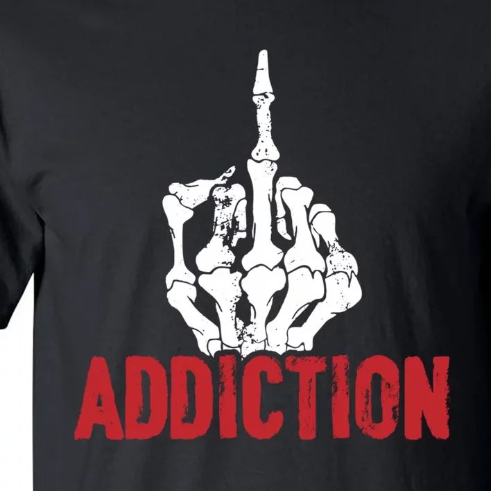 Fuck Addiction Funny Middle Finger Alcohol Drug Tall T-Shirt