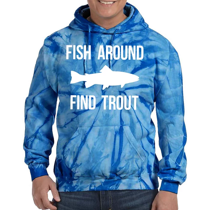 Fish Around Find Trout Fish Fishing Tie Dye Hoodie