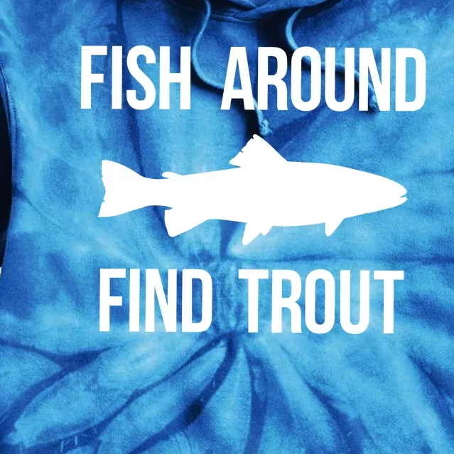 Fish Around Find Trout Fish Fishing Tie Dye Hoodie