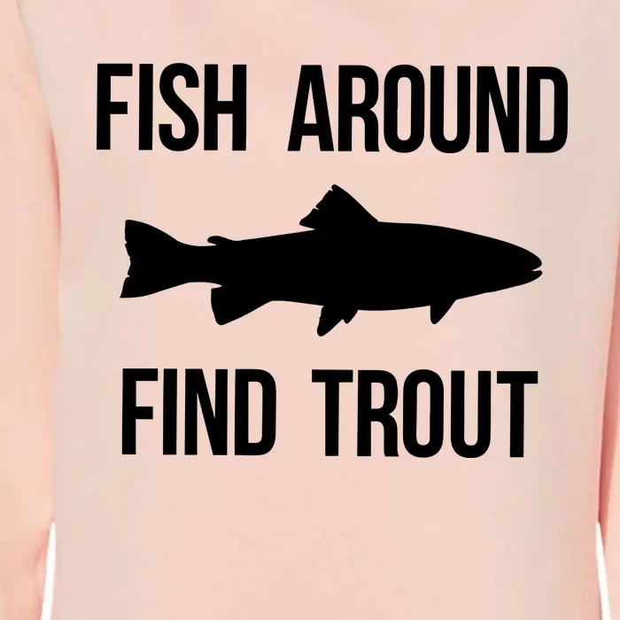 Fish Around Find Trout Fish Fishing Womens California Wash Sweatshirt