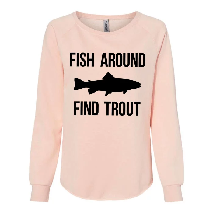 Fish Around Find Trout Fish Fishing Womens California Wash Sweatshirt