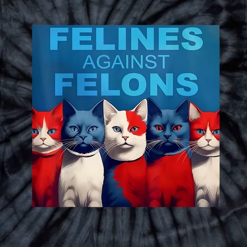 Felines Against Felons Showcasing Your Witty Side And Trendy Vibes Tie-Dye T-Shirt