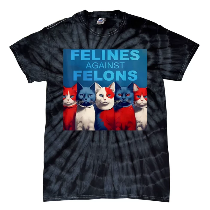 Felines Against Felons Showcasing Your Witty Side And Trendy Vibes Tie-Dye T-Shirt