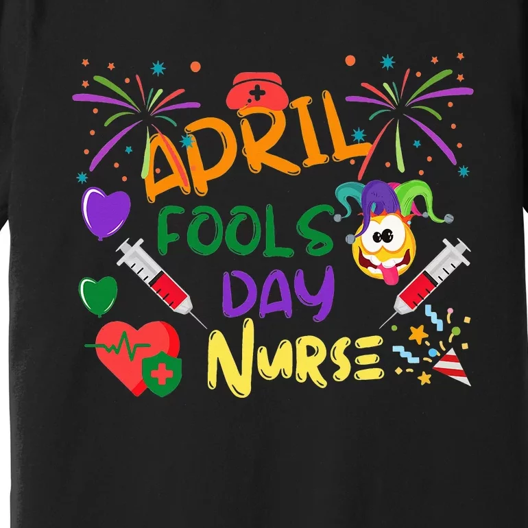 Funny April Fool's Day for Nurse Premium T-Shirt