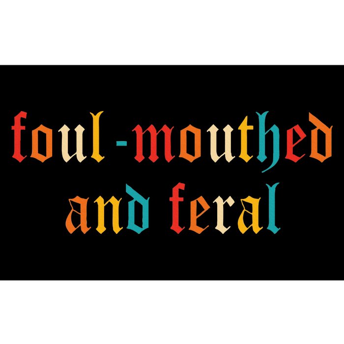 Foulmouthed And Feral Bumper Sticker