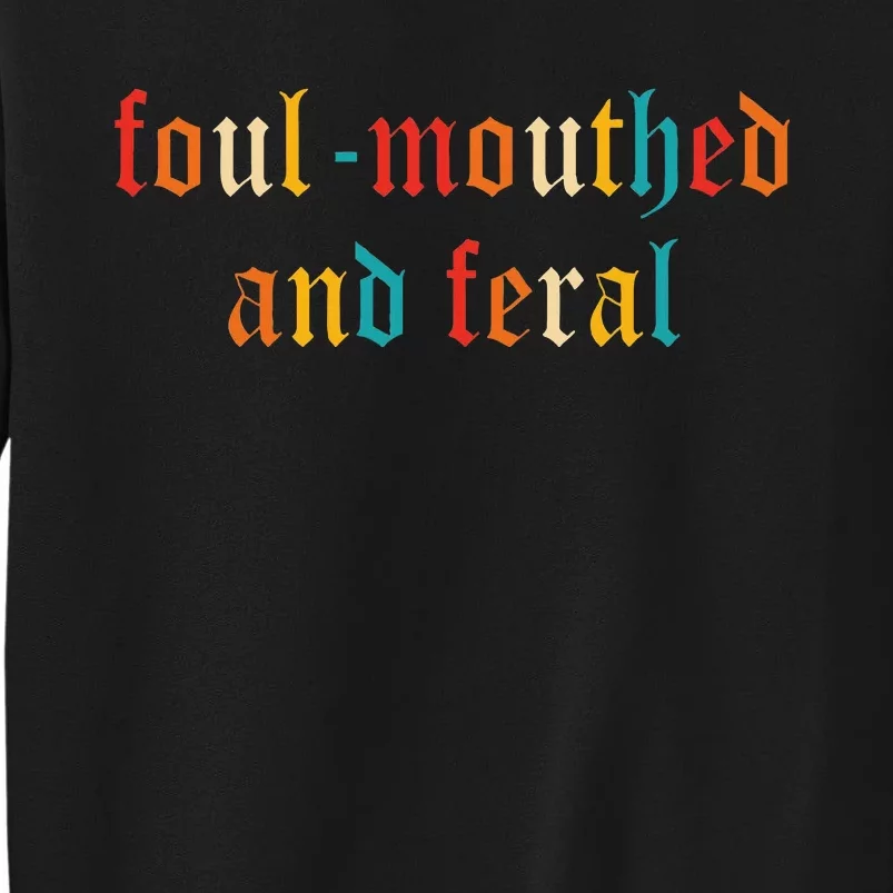 Foulmouthed And Feral Tall Sweatshirt