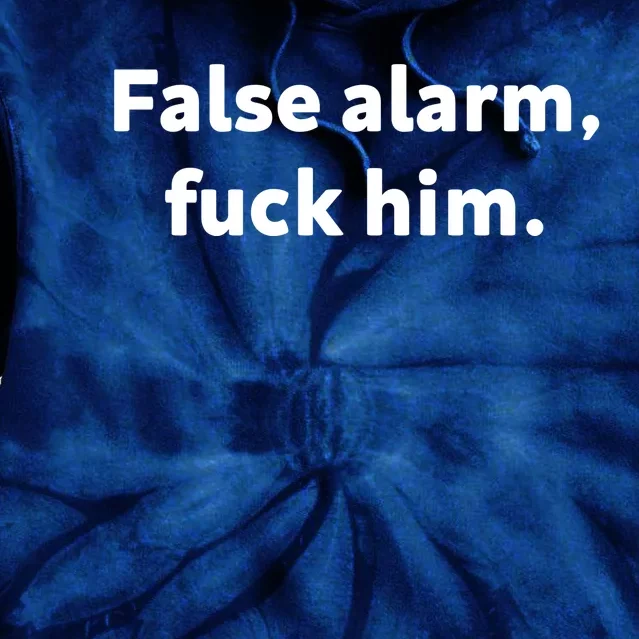 False Alarm Fuck Him Joke Sarcastic Funny Redneck Country Tie Dye Hoodie