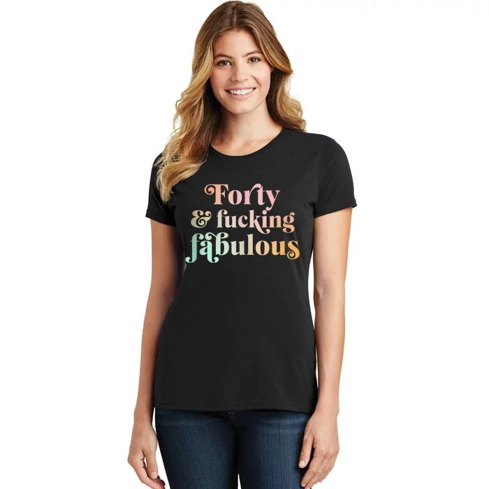 Forty and fucking fabulous funny retro 40th birthday Women's T-Shirt