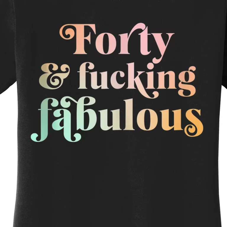 Forty and fucking fabulous funny retro 40th birthday Women's T-Shirt