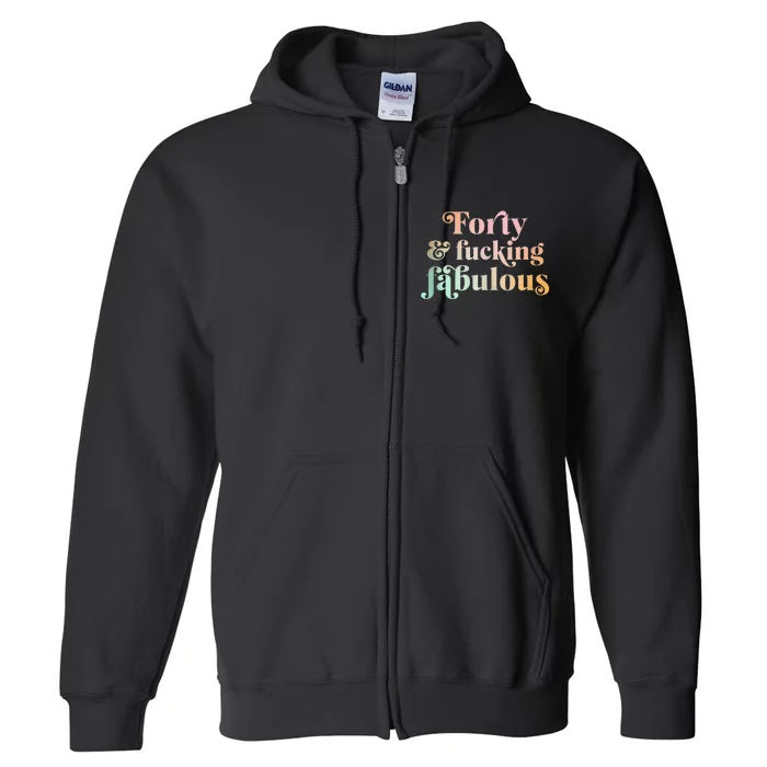 Forty and fucking fabulous funny retro 40th birthday Full Zip Hoodie