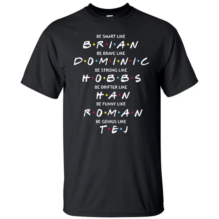 Fast And Furious Brian Dominic Hobbs Han Roman Tej Tall T-Shirt